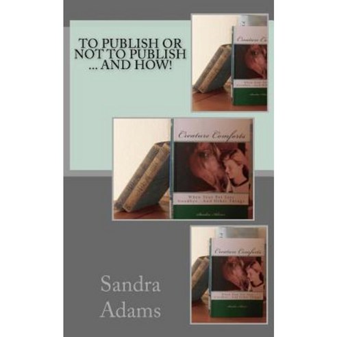 To Publish or Not to Publish ... and How Paperback, Createspace Independent Publishing Platform