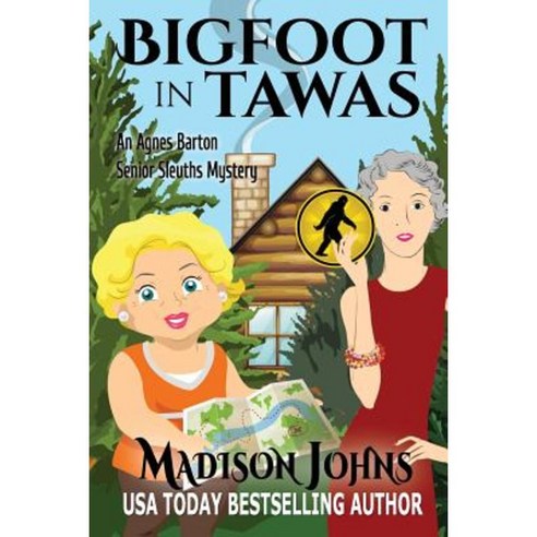 Bigfoot in Tawas: An Agnes Barton Senior Sleuths Mystery Paperback, Createspace