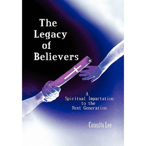 The Legacy of Believers Paperback, Xlibris Corporation