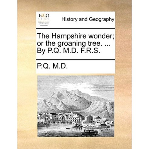 The Hampshire Wonder; Or the Groaning Tree. ... by P.Q. M.D. F.R.S ...