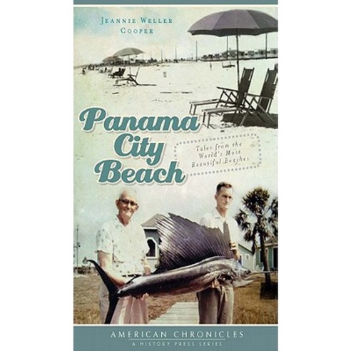 Panama City Beach: Tales from the World''s Most Beautiful Beaches Paperback, History Press (SC)