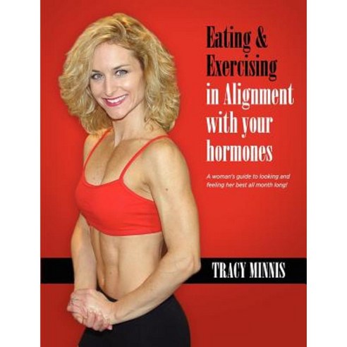 Eating & Exercising in Alignment with Your Hormones Paperback, Lulu.com