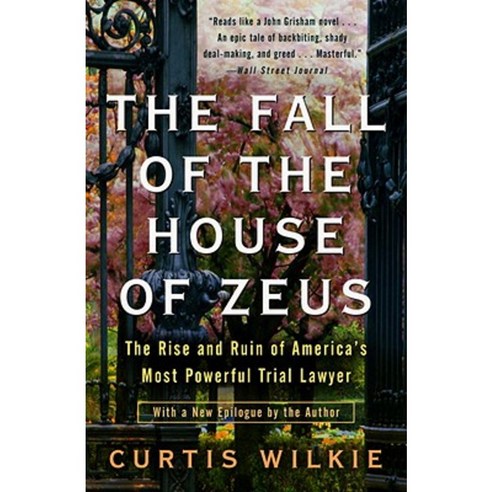 The Fall of the House of Zeus: The Rise and Ruin of America''s Most Powerful Trial Lawyer Paperback, Broadway Books