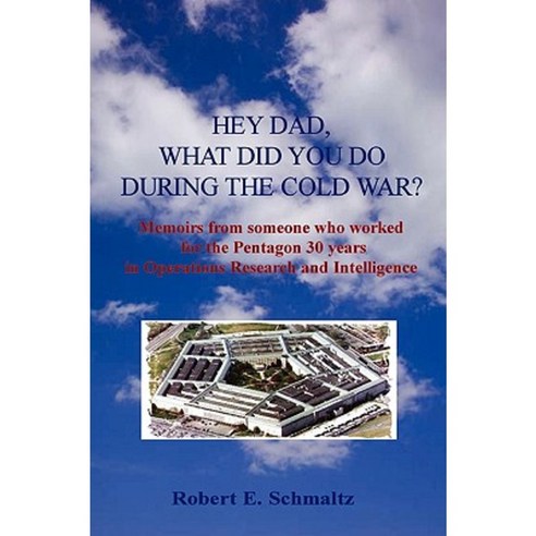Hey Dad What Did You Do During the Cold War? Paperback, Robert E. Schmaltz