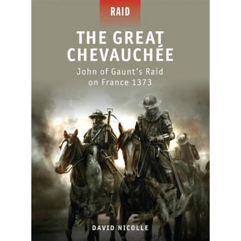 The Great Chevauchee: John of Gaunt''s Raid on France 1373 Paperback, Osprey Publishing (UK)