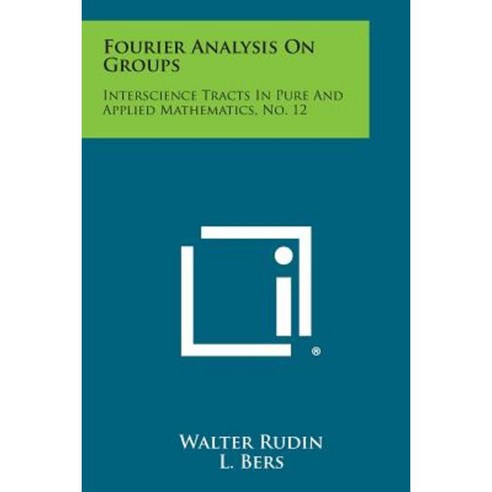 Fourier Analysis on Groups: Interscience Tracts in Pure and Applied Mathematics No. 12 Paperback, Literary Licensing, LLC
