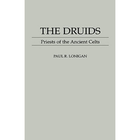 The Druids: Priests of the Ancient Celts Hardcover, Praeger Publishers