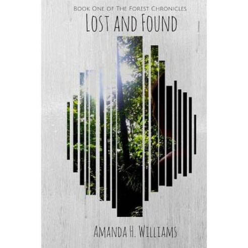 Lost and Found: The Forest Chronicles Book 1 Paperback, Createspace Independent Publishing Platform