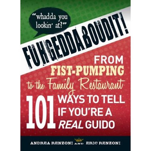 Fuhgeddaboudit!: From Fist-Pumping to Family Restaurant - 101 Ways to Tell If You''re a Guido Paperback, Adams Media Corporation