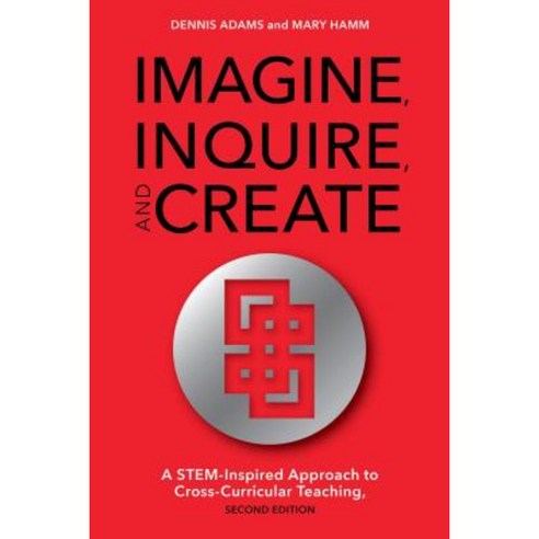 Imagine Inquire and Create: A Stem-Inspired Approach to Cross-Curricular Teaching Paperback, Rowman & Littlefield Publishers