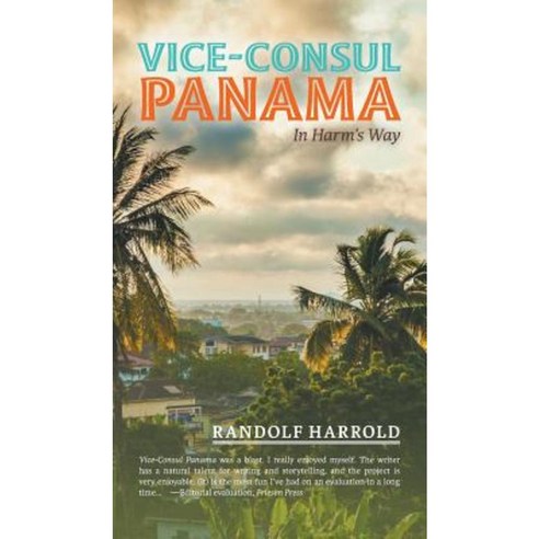 Vice-Consul Panama: In Harm''s Way Hardcover, FriesenPress