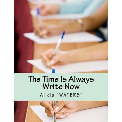 The Time Is Always Write Now: Creative Writing Space Workbook Paperback, Createspace Independent Publishing Platform