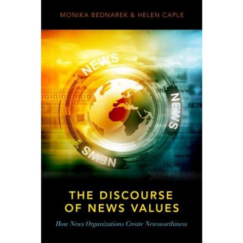 The Discourse of News Values: How News Organizations Create Newsworthiness Paperback, Oxford University Press, USA