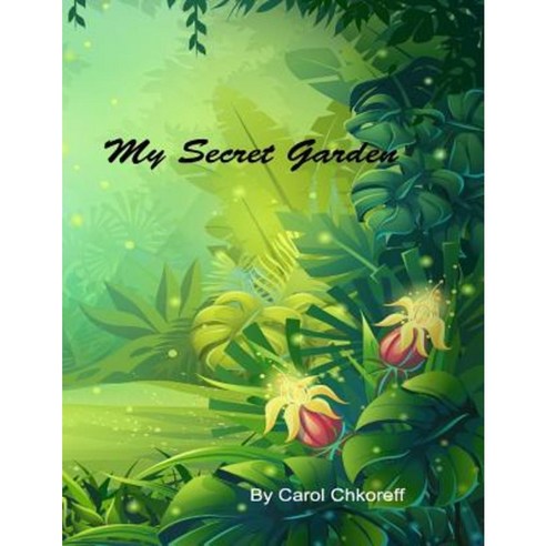 My Secret Garden: Poems by Carol Chkoreff Paperback, Createspace Independent Publishing Platform