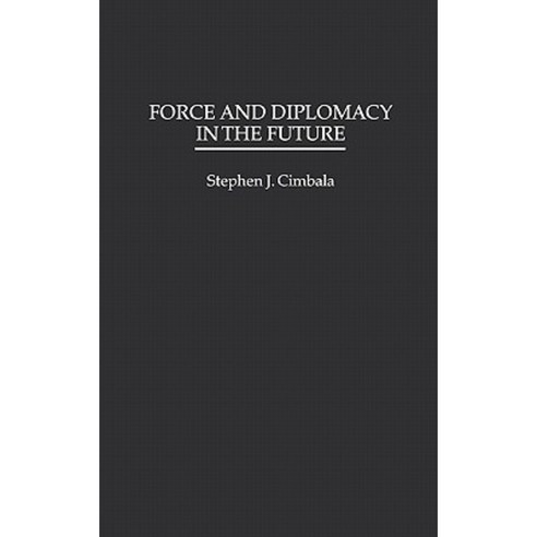 Force and Diplomacy in the Future Hardcover, Praeger