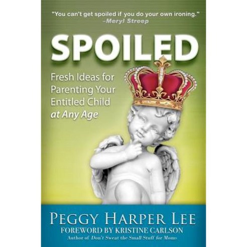 Spoiled: Fresh Ideas for Parenting Your Entitled Child -- At Any Age Paperback, ChickLit Media Group