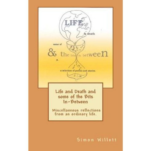 Life and Death and Some of the Bits In-Between Paperback, Createspace