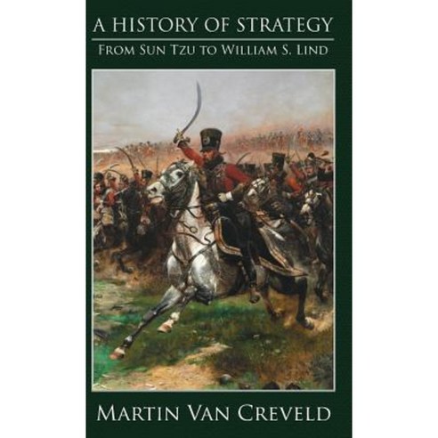 A History of Strategy: From Sun Tzu to William S. Lind Hardcover, Castalia House