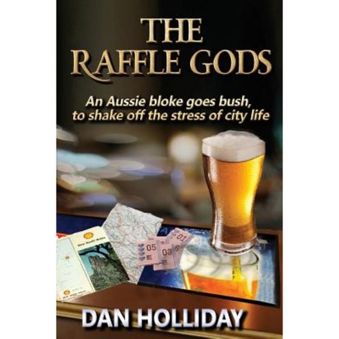 The Raffle Gods: An Aussie Bloke Goes Bush to Shake Off the Stress of City Life. Paperback, Dreamstone Publishing