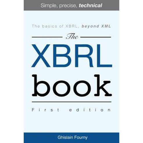 The Xbrl Book: Simple Precise Technical Paperback, Createspace Independent Publishing Platform