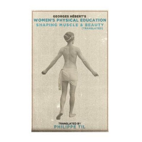 Women''s Physical Education: Shaping Muscle & Beauty Paperback, Createspace Independent Publishing Platform