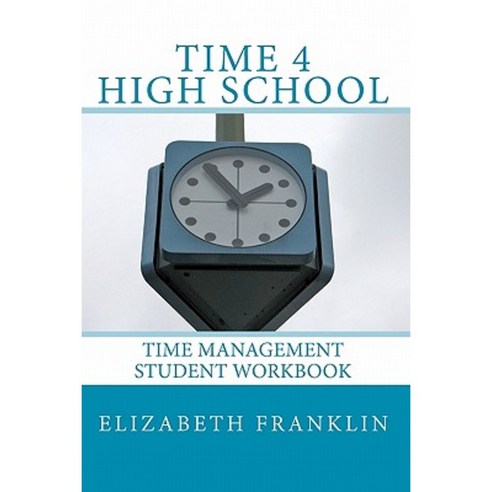 Time 4 High School: Time Management Student Workbook Paperback, Createspace