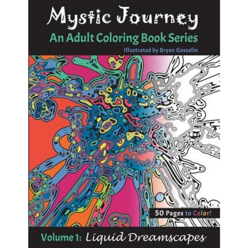 Mystic Journey: An Adult Coloring Book Series - Volume 1: Liquid Dreamscapes Paperback, Createspace Independent Publishing Platform