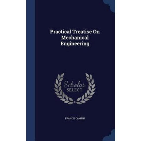 Practical Treatise on Mechanical Engineering Hardcover, Sagwan Press