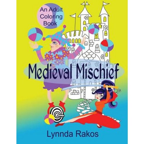 Medieval Mischief: An Adult Coloring Book Paperback, Createspace Independent Publishing Platform