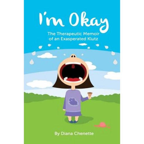I''m Okay: The Therapeutic Memoir of an Exasperated Klutz Paperback, Createspace Independent Publishing Platform
