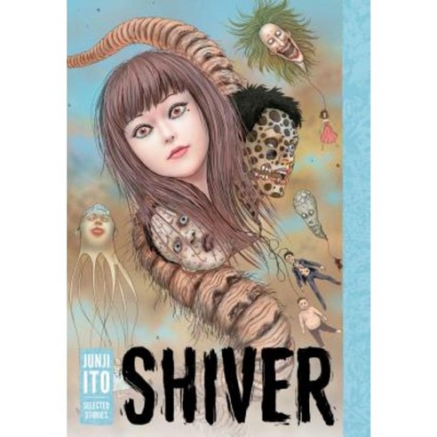 Shiver: Junji Ito Selected Stories Hardcover, Viz Media