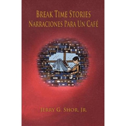 Break Time Stories: Narraciones Para Un Cafe (Bilingual Book) Paperback, Createspace Independent Publishing Platform