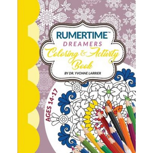 Rumertime Affirmation Coloring & Activity Book Collection: "Dreamers" Ages 14-17 Paperback, Createspace Independent Publishing Platform