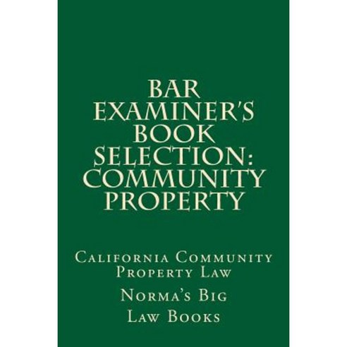Bar Examiner''s Book Selection: Community Property: California Community Property Law Paperback, Createspace Independent Publishing Platform