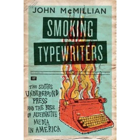 Smoking Typewriters: The Sixties Underground Press and the Rise of Alternative Media in America Hardcover, Oxford University Press, USA