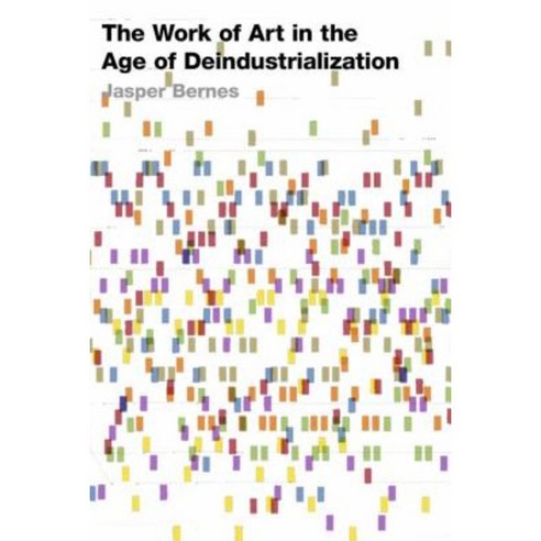 The Work of Art in the Age of Deindustrialization Hardcover, Stanford University Press