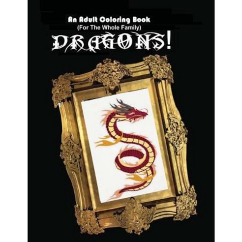 An Adult Coloring Book (for the Whole Family!): Dragons! Paperback, Createspace Independent Publishing Platform