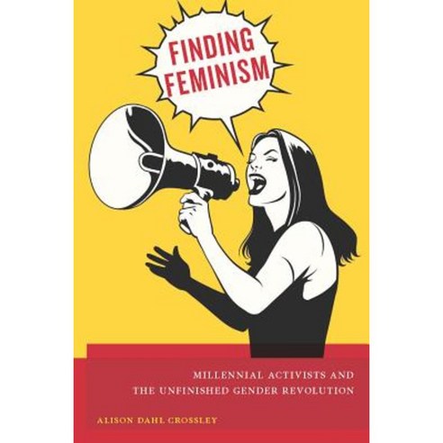 Finding Feminism: Millennial Activists and the Unfinished Gender Revolution Hardcover, New York University Press