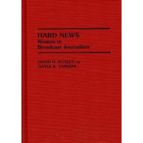 Hard News: Women in Broadcast Journalism Hardcover, Praeger