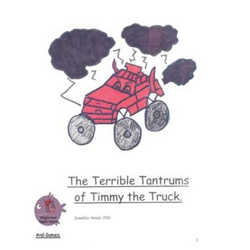 The Terrible Tantrums of Timmy the Truck Paperback, Createspace Independent Publishing Platform