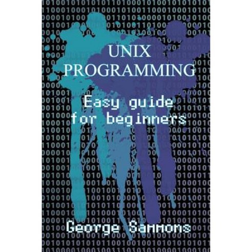 Unix Programming: Easy Guide for Beginners Paperback, Createspace Independent Publishing Platform