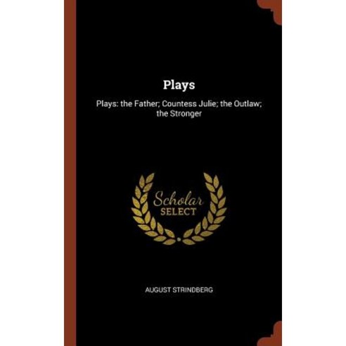 Plays: Plays: The Father; Countess Julie; The Outlaw; The Stronger Hardcover, Pinnacle Press