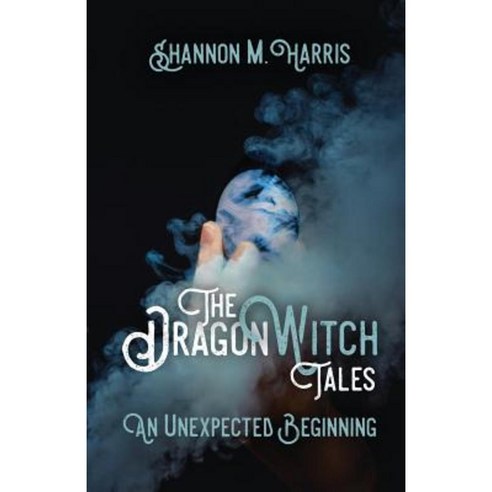 The Dragonwitch Tales: An Unexpected Beginning Paperback, Sapphire Books Publishing