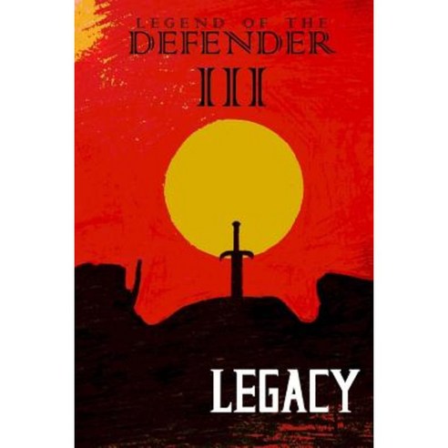 Legend of the Defender III: Legacy Paperback, Createspace Independent Publishing Platform