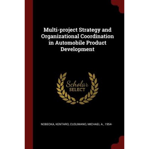 Multi-Project Strategy and Organizational Coordination in Automobile Product Development Paperback, Andesite Press