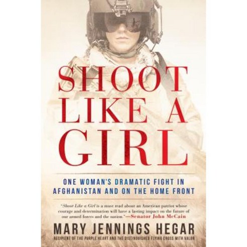 Shoot Like a Girl: One Woman''s Dramatic Fight in Afghanistan and on the Home Front Paperback, Berkley Books