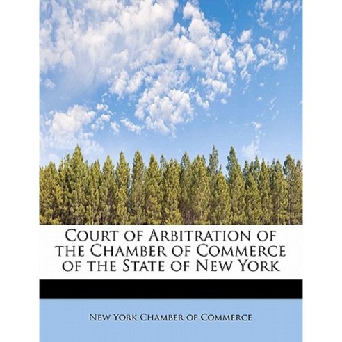 Court of Arbitration of the Chamber of Commerce of the State of New York Paperback, BiblioLife
