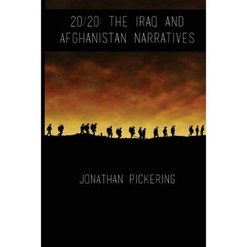 20/20: The Iraq and Afghanistan Narratives Paperback, Createspace Independent Publishing Platform