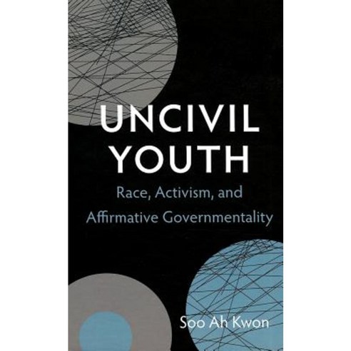 Uncivil Youth: Race Activism and Affirmative Governmentality Hardcover, Duke University Press