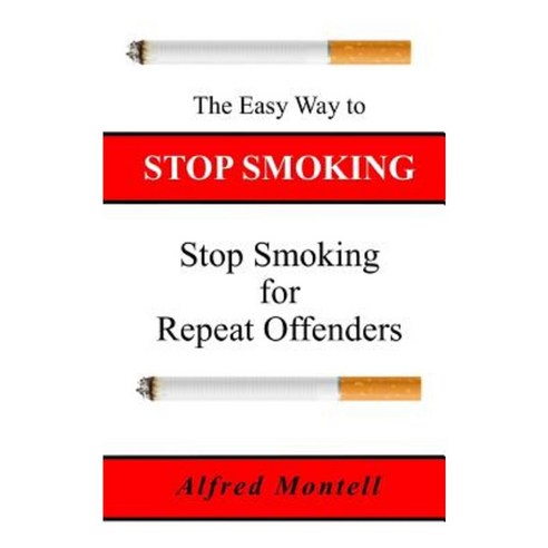 The Easy Way to Stop Smoking: Stop Smoking - For Repeat Offenders Paperback, Createspace Independent Publishing Platform